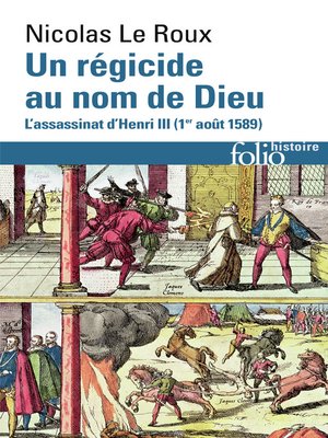cover image of Un régicide au nom de Dieu. L'assassinat d'Henri III (1ᵉʳ août 1589)